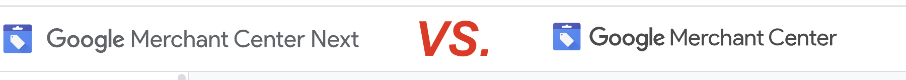 Google Merchant Center Next vs. Classic